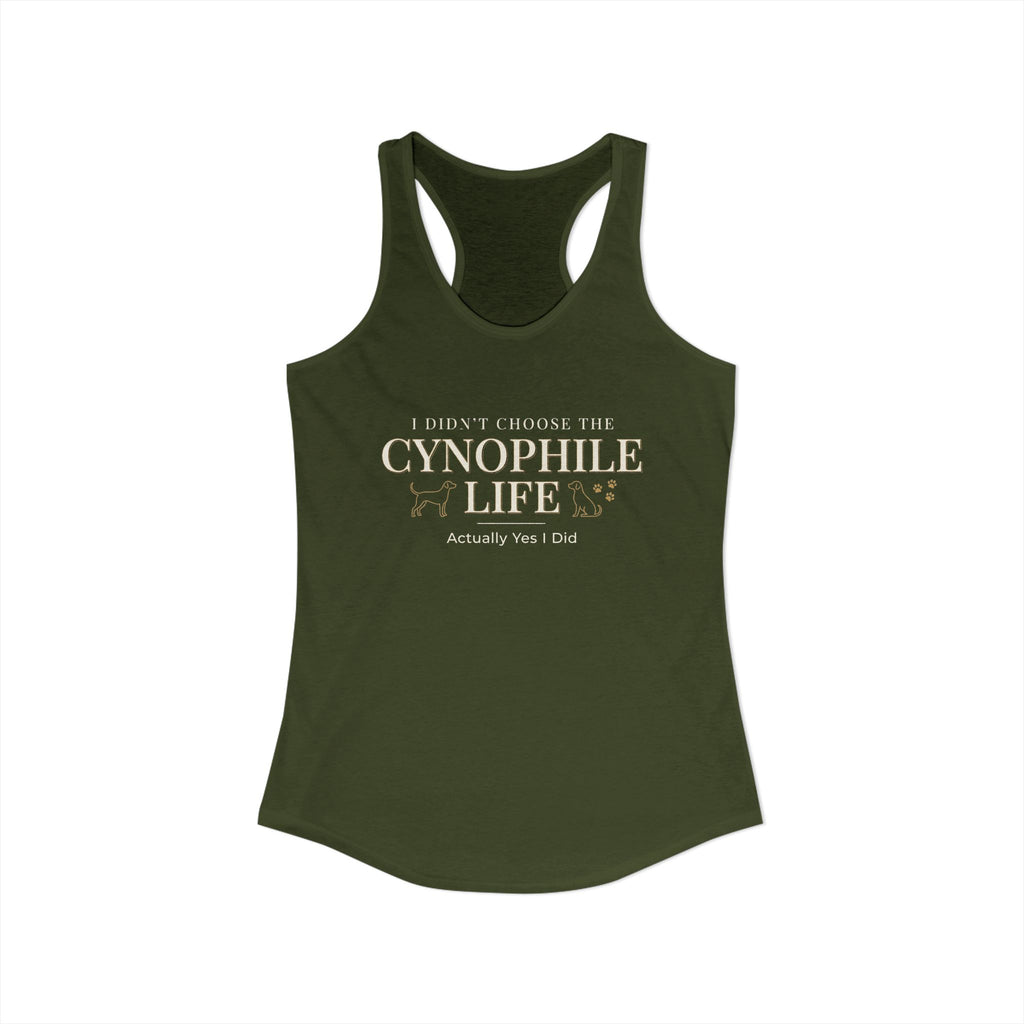 Cynophile Life Racerback Tank — I Didn't Choose the Cynophile Life (Actually Yes I Did) | Dog Lover Tank Top