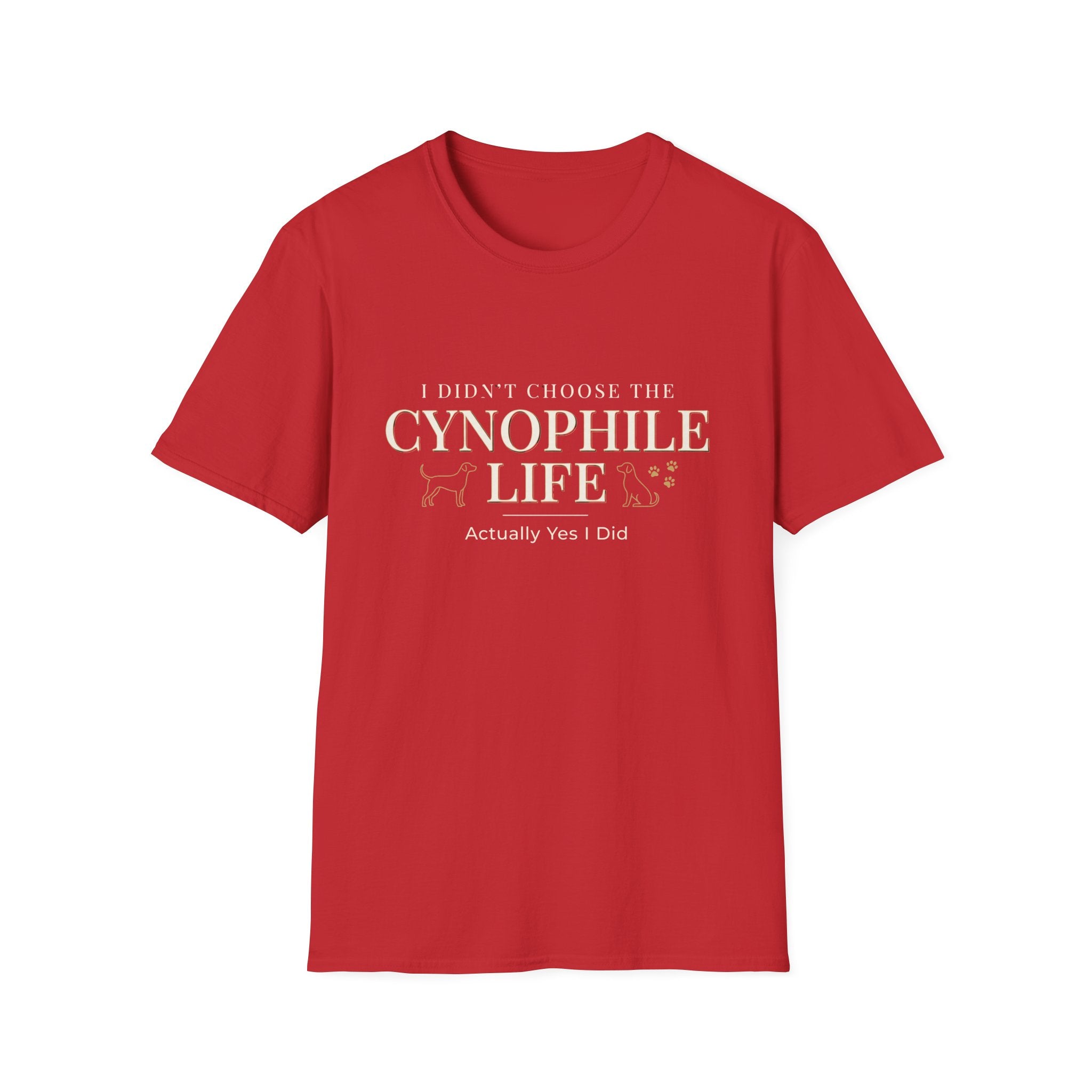 Cynophile Life T-Shirt — I Didn't Choose the Cynophile Life (Actually Yes I Did) | Dog Lover Tee