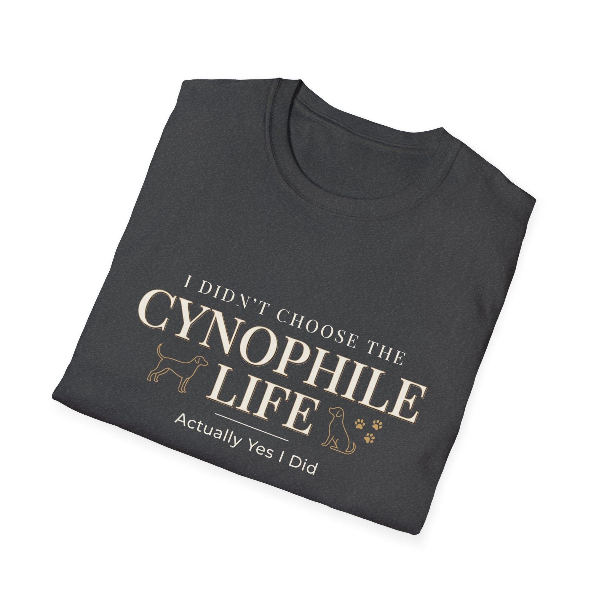 Cynophile Life T-Shirt — I Didn't Choose the Cynophile Life (Actually Yes I Did) | Dog Lover Tee
