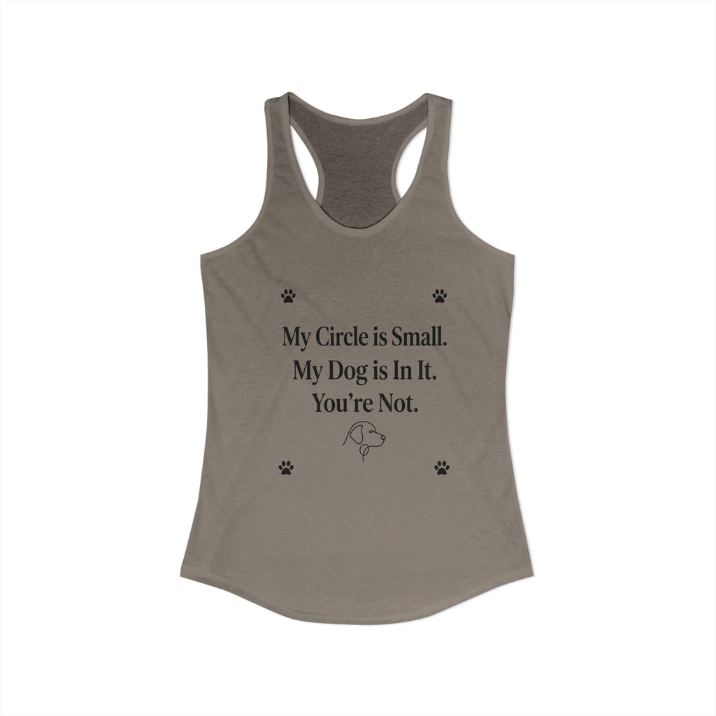 My Circle is Small My Dog is In It You're Not — Dog Mom Racerback Tank Top | FurEverLoved