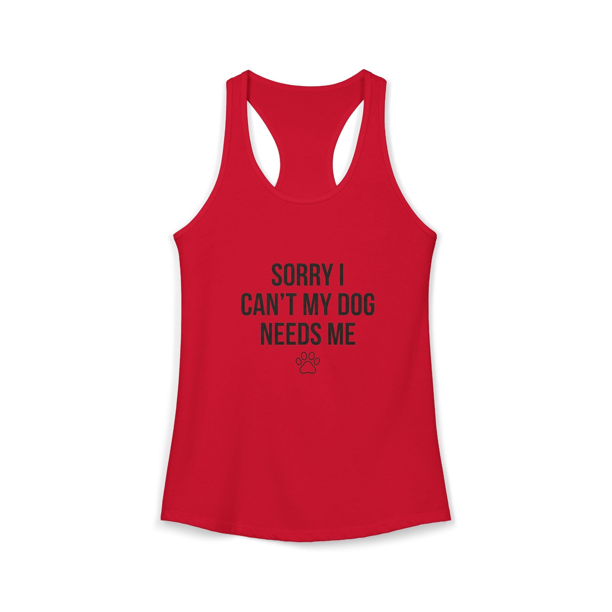 Sorry I Can't My Dog Needs Me Tank Top | Funny Dog Mom Racerback | FureverLoved