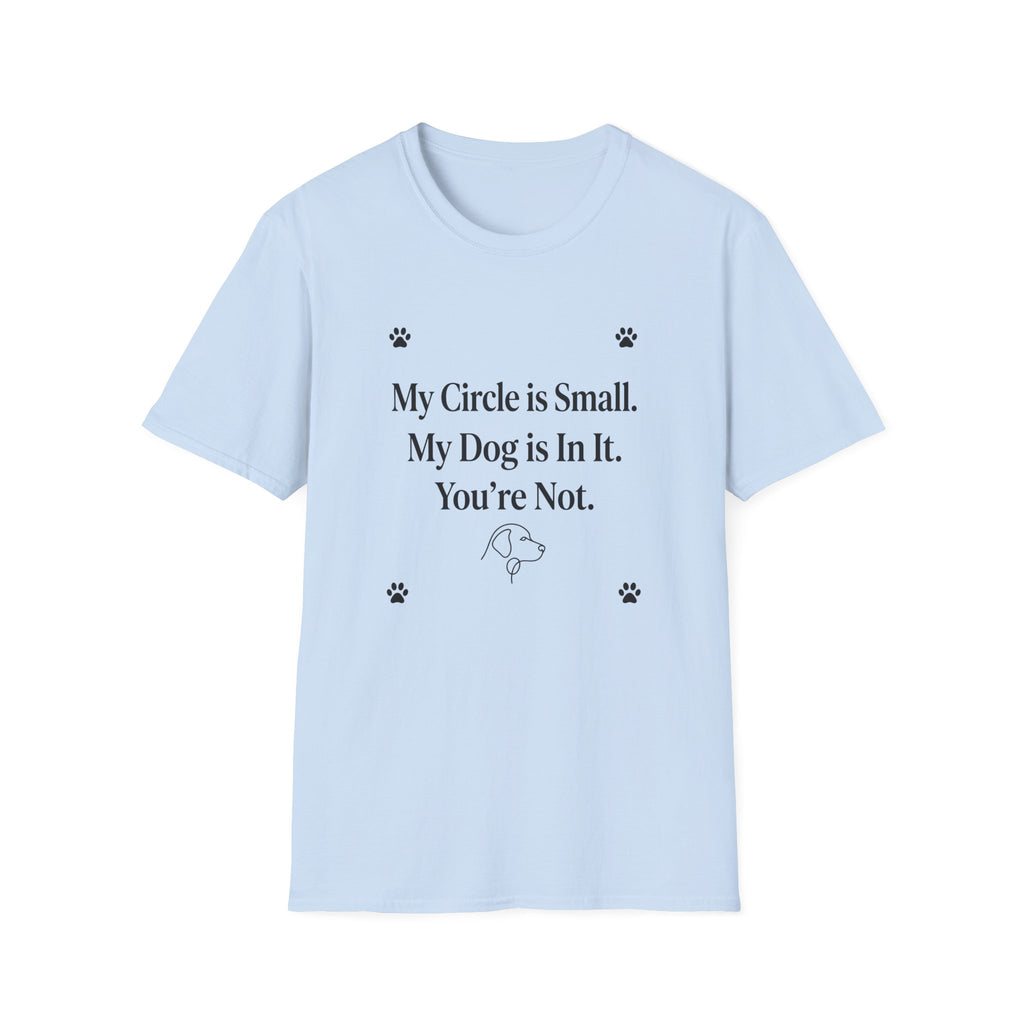 My Circle is Small My Dog is In It You're Not — Dog Lover T-Shirt | FurEverLoved