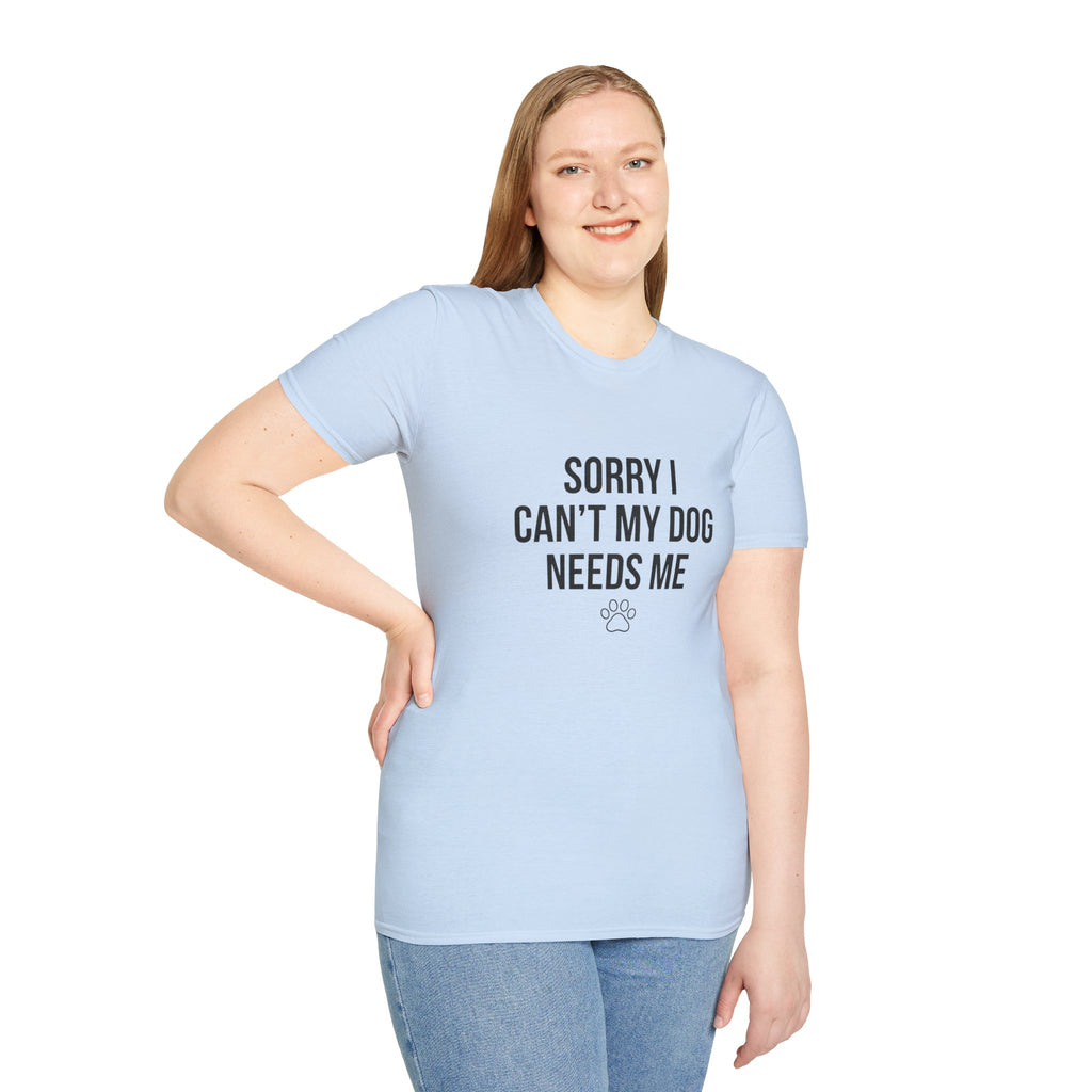 Sorry I Can't My Dog Needs Me T-Shirt | Funny Dog Mom Gift | FureverLoved