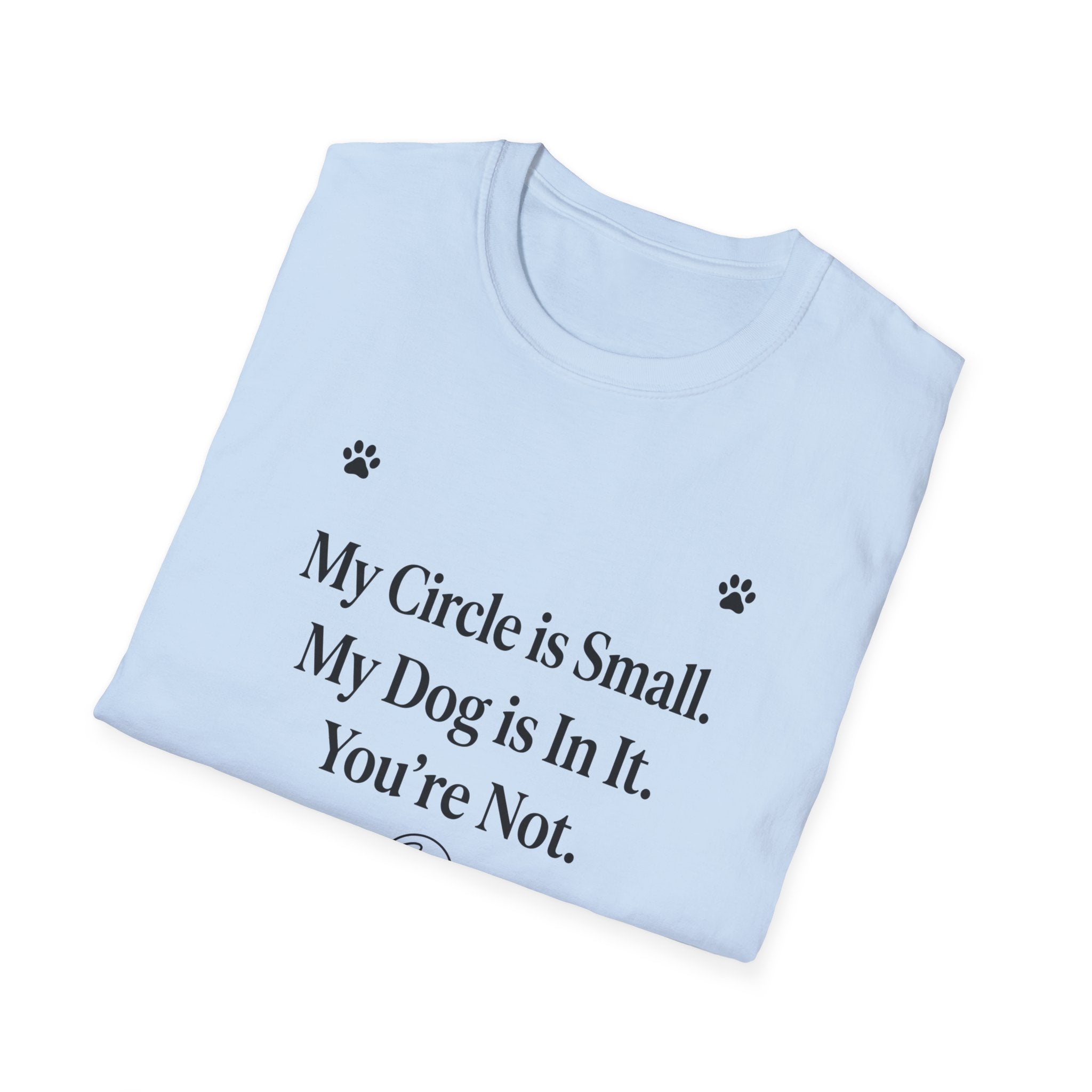 My Circle is Small My Dog is In It You're Not — Dog Lover T-Shirt | FurEverLoved