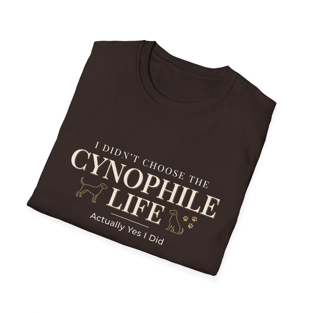 Cynophile Life T-Shirt — I Didn't Choose the Cynophile Life (Actually Yes I Did) | Dog Lover Tee