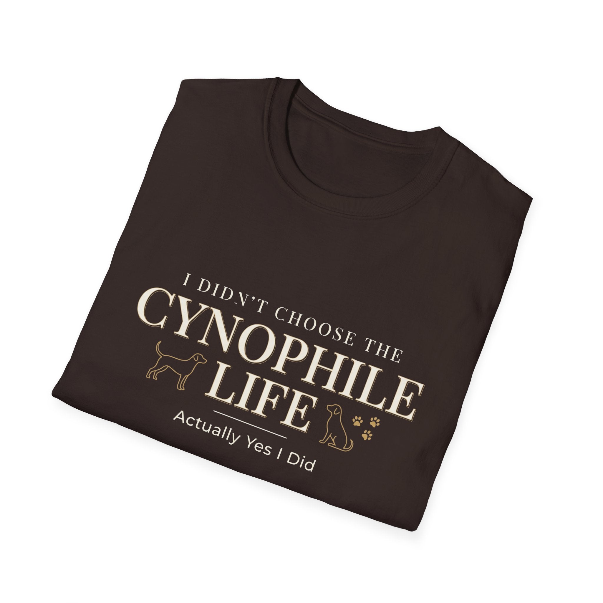 Cynophile Life T-Shirt — I Didn't Choose the Cynophile Life (Actually Yes I Did) | Dog Lover Tee