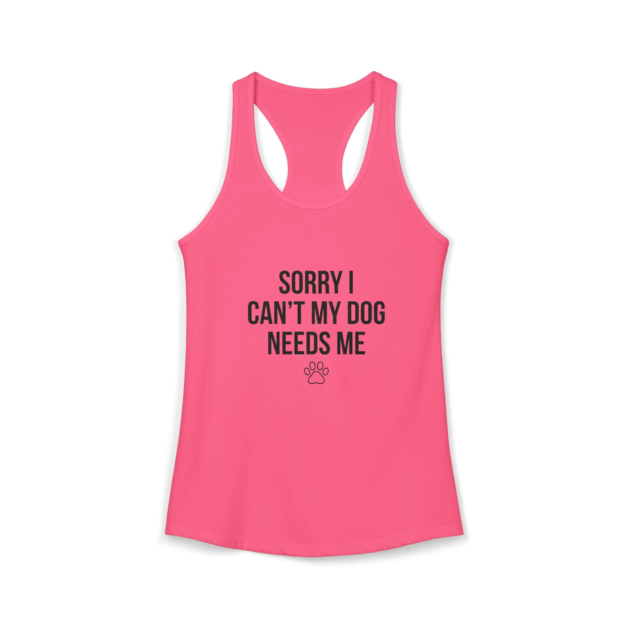 Sorry I Can't My Dog Needs Me Tank Top | Funny Dog Mom Racerback | FureverLoved