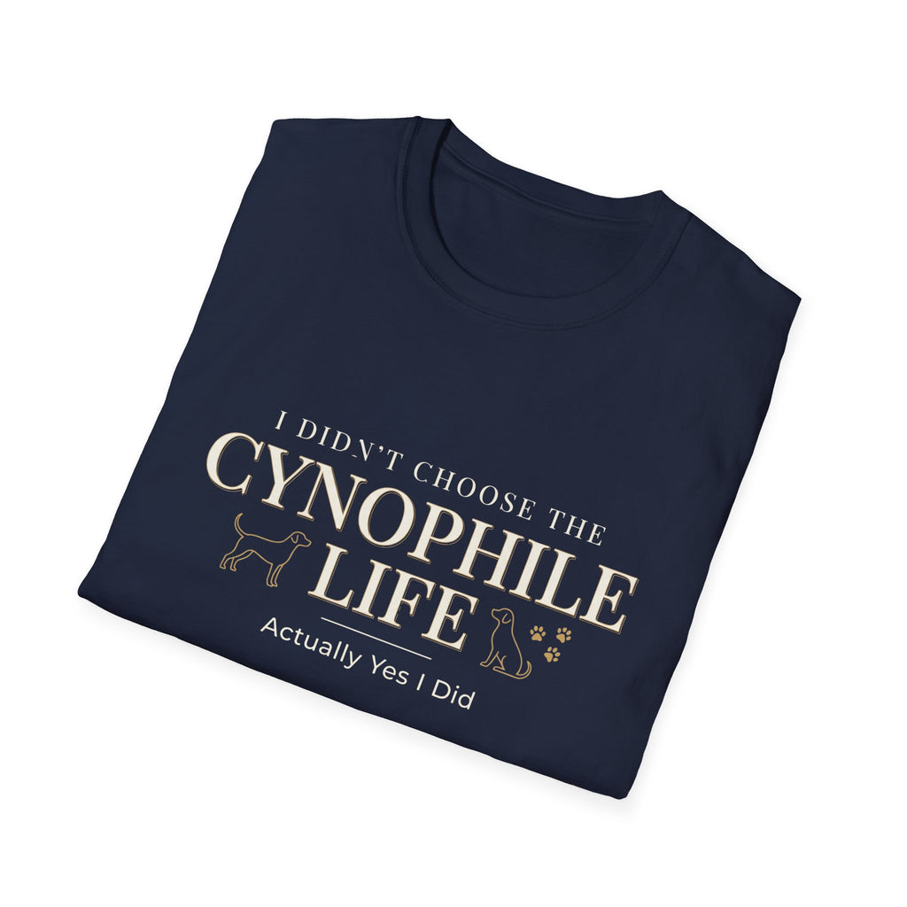 Cynophile Life T-Shirt — I Didn't Choose the Cynophile Life (Actually Yes I Did) | Dog Lover Tee