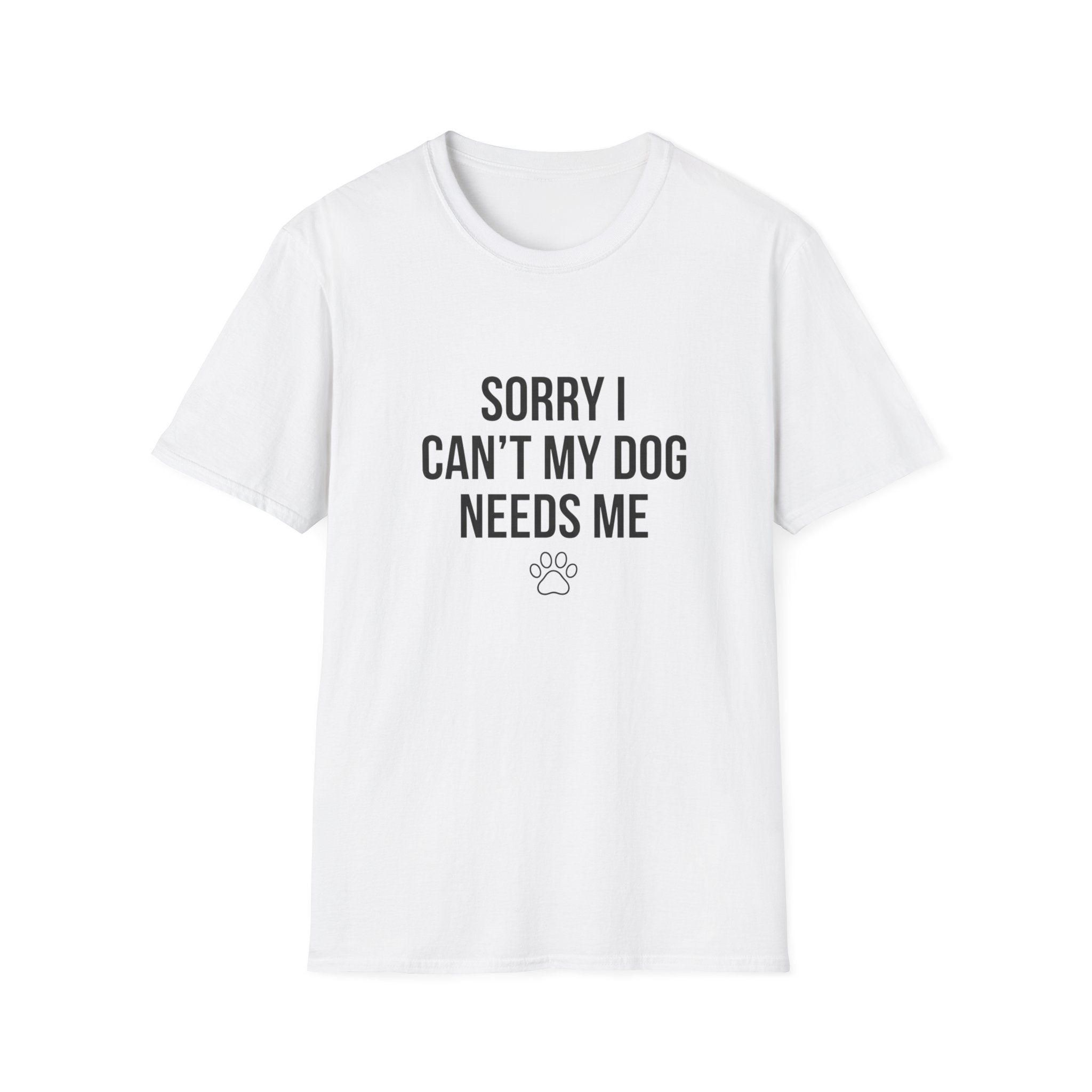 Sorry I Can't My Dog Needs Me T-Shirt | Funny Dog Mom Gift | FureverLoved