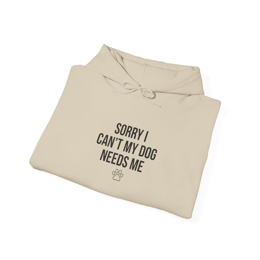 Sorry I Can't My Dog Needs Me Hoodie | Funny Dog Mom Sweatshirt | FureverLoved