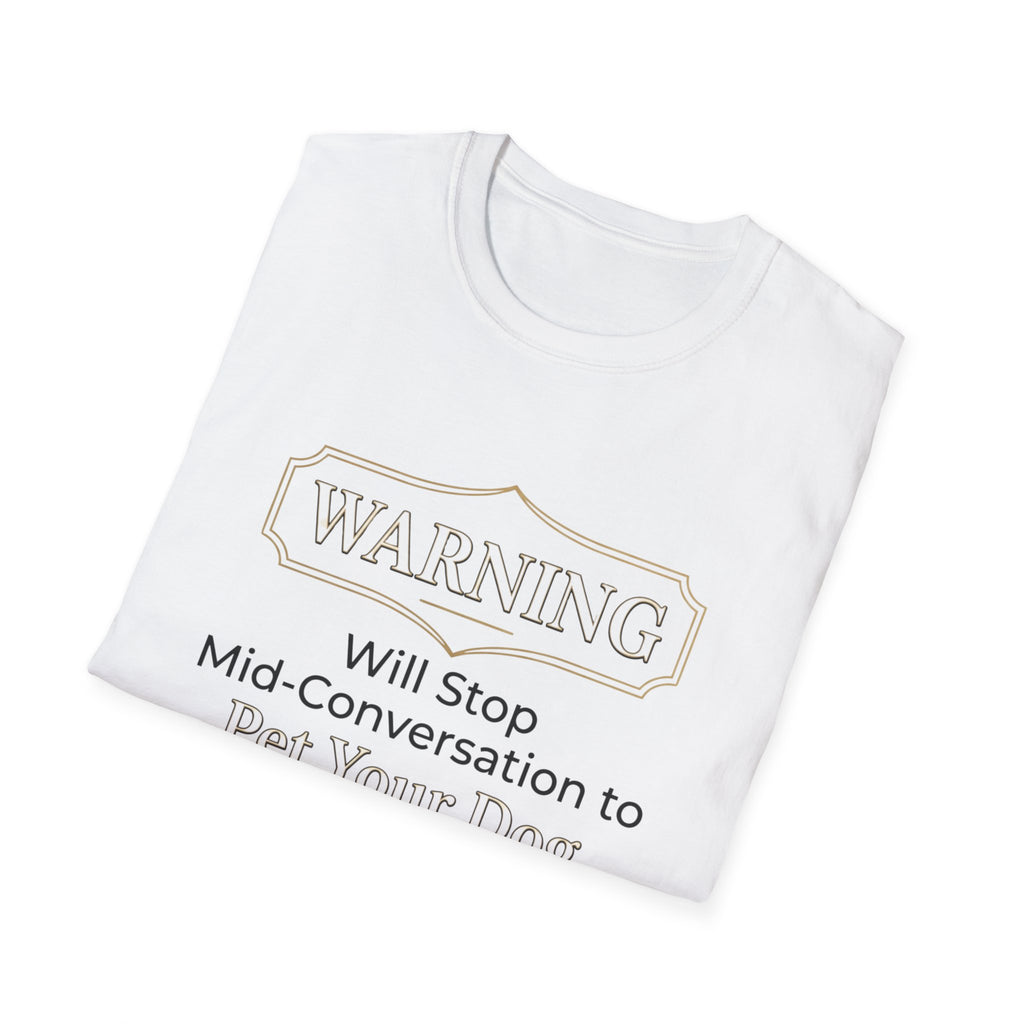 Warning: Will Stop Mid-Conversation to Pet Your Dog — Funny Dog Lover T-Shirt | FurEverLoved