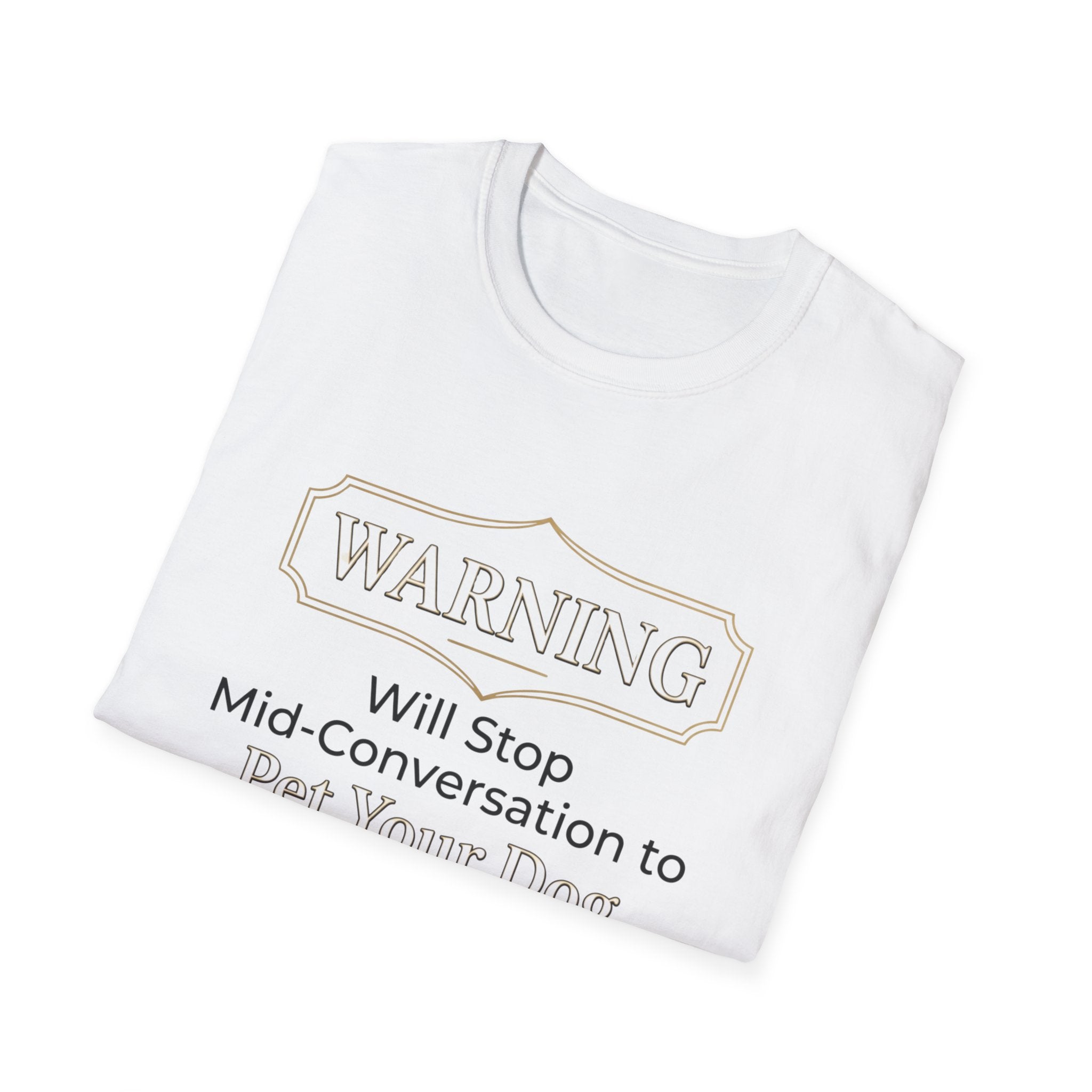 Warning: Will Stop Mid-Conversation to Pet Your Dog — Funny Dog Lover T-Shirt | FurEverLoved