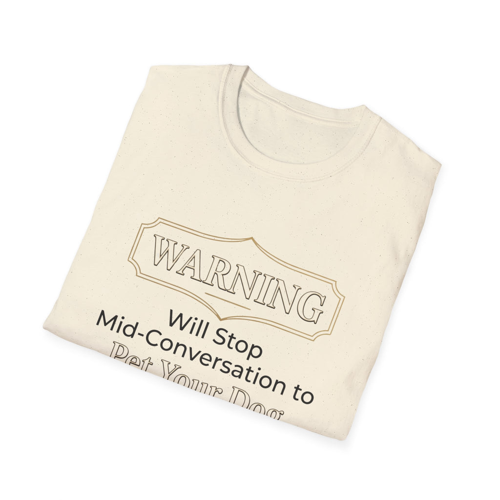 Warning: Will Stop Mid-Conversation to Pet Your Dog — Funny Dog Lover T-Shirt | FurEverLoved