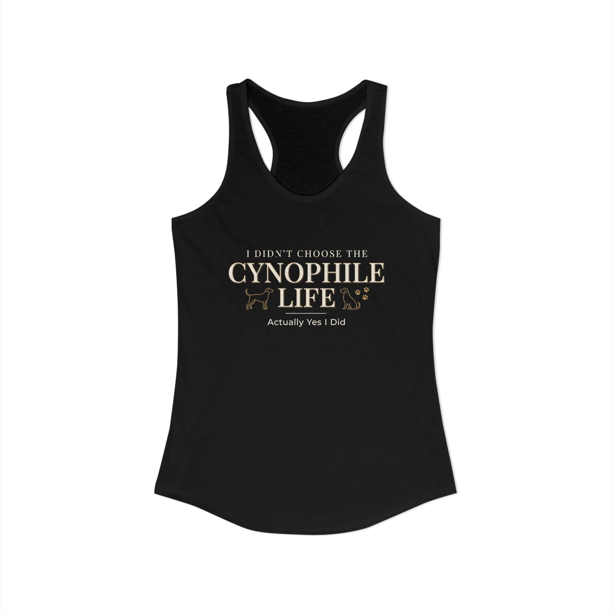 Cynophile Life Racerback Tank — I Didn't Choose the Cynophile Life (Actually Yes I Did) | Dog Lover Tank Top