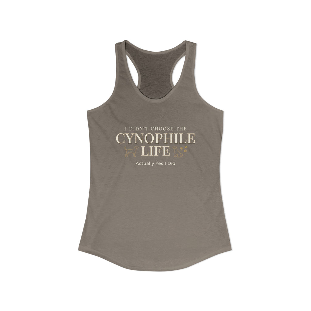 Cynophile Life Racerback Tank — I Didn't Choose the Cynophile Life (Actually Yes I Did) | Dog Lover Tank Top