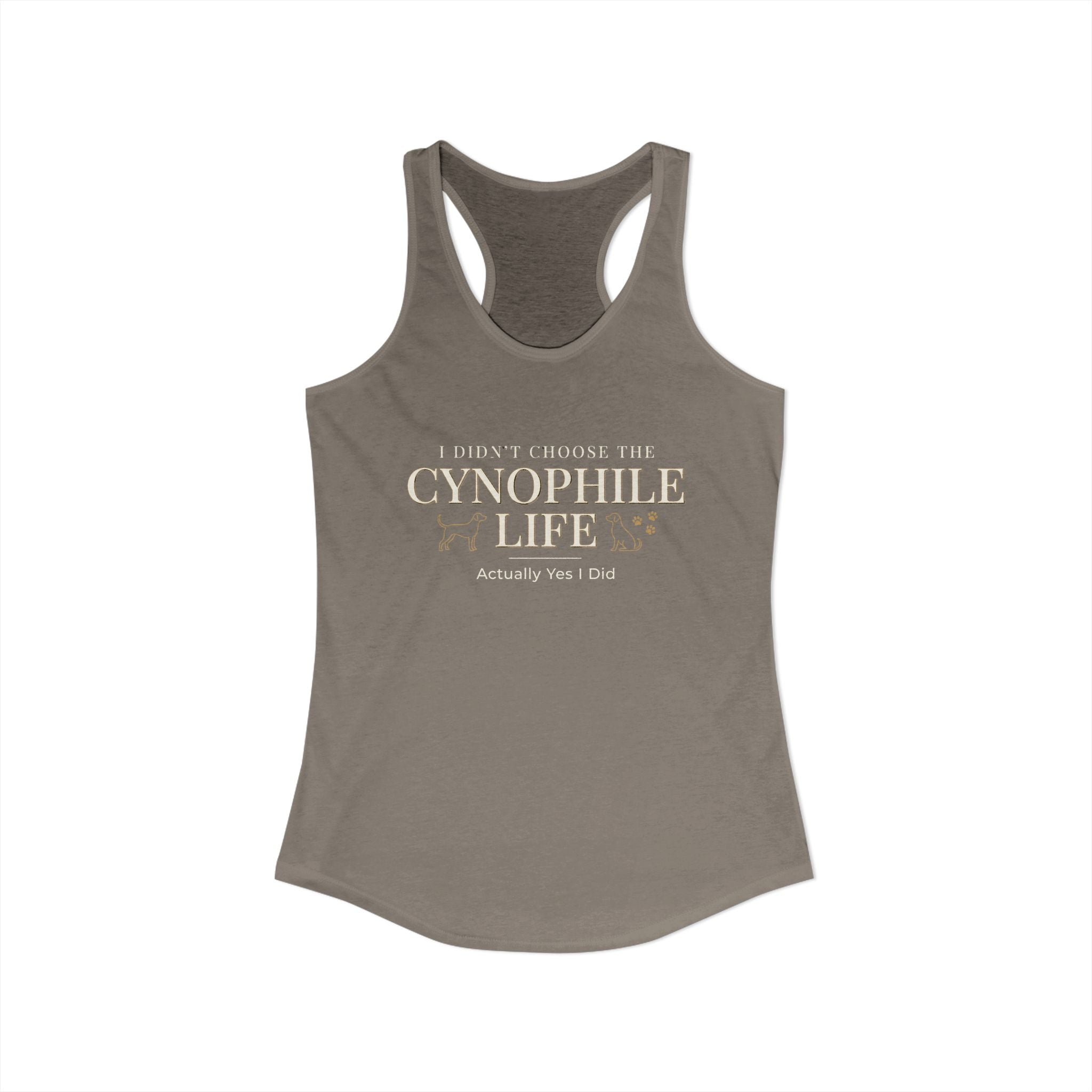 Cynophile Life Racerback Tank — I Didn't Choose the Cynophile Life (Actually Yes I Did) | Dog Lover Tank Top