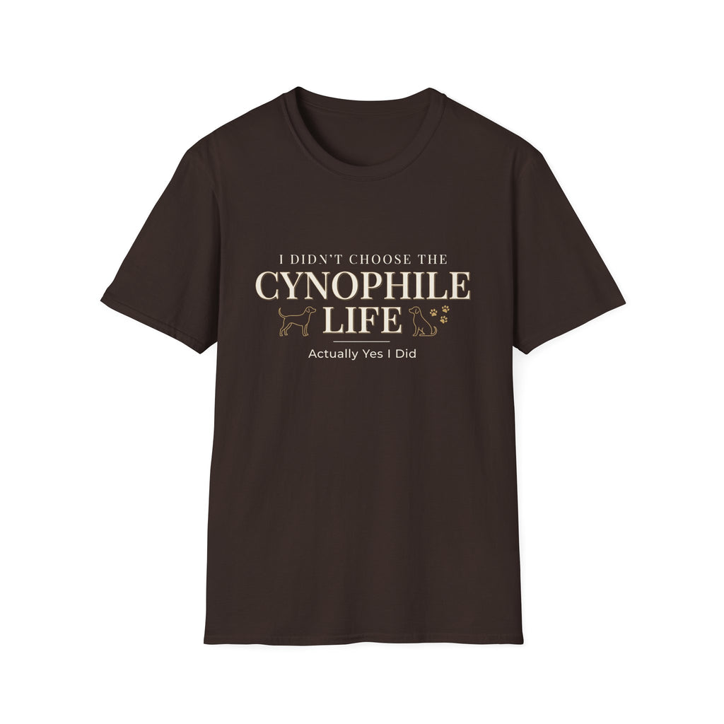 Cynophile Life T-Shirt — I Didn't Choose the Cynophile Life (Actually Yes I Did) | Dog Lover Tee