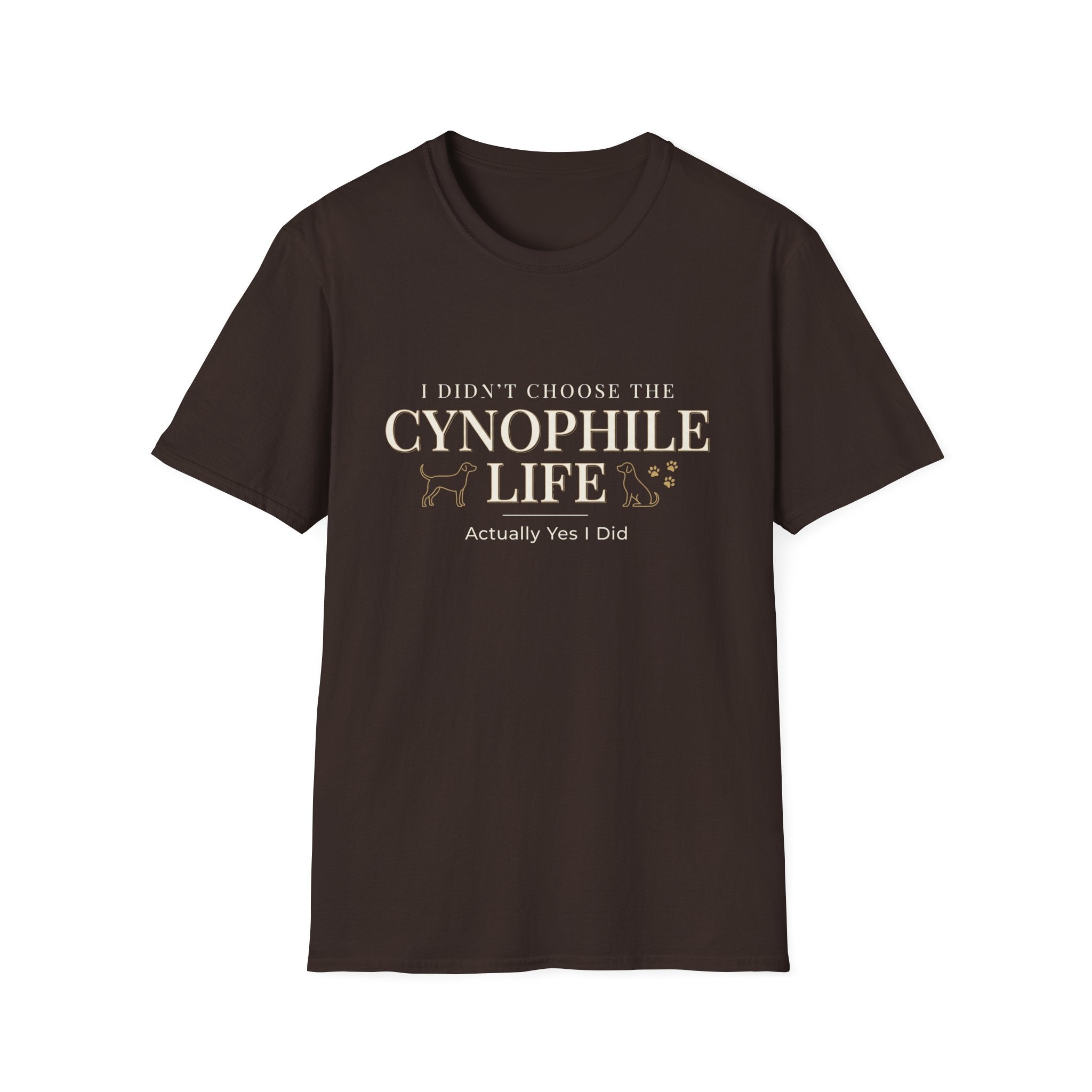 Cynophile Life T-Shirt — I Didn't Choose the Cynophile Life (Actually Yes I Did) | Dog Lover Tee