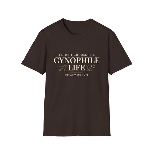Cynophile Life T-Shirt — I Didn't Choose the Cynophile Life (Actually Yes I Did) | Dog Lover Tee