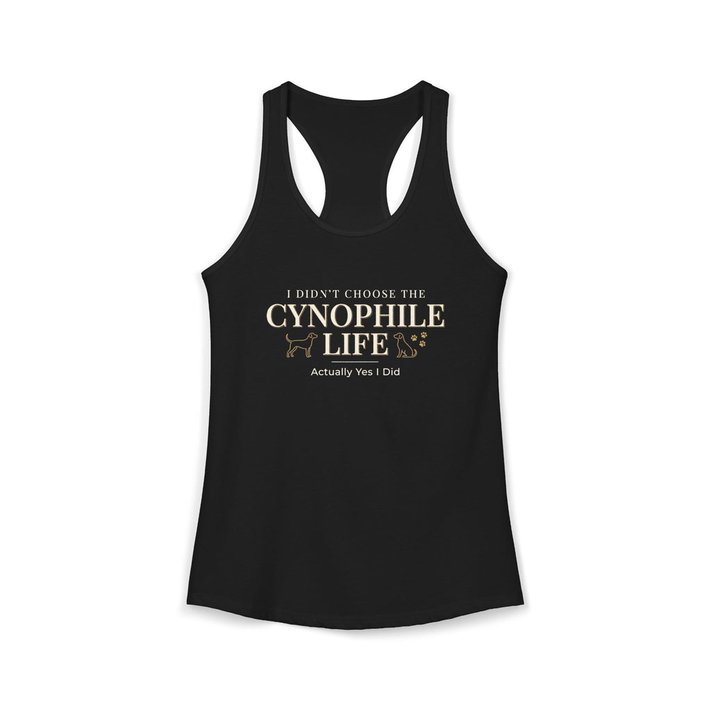 Cynophile Life Racerback Tank — I Didn't Choose the Cynophile Life (Actually Yes I Did) | Dog Lover Tank Top
