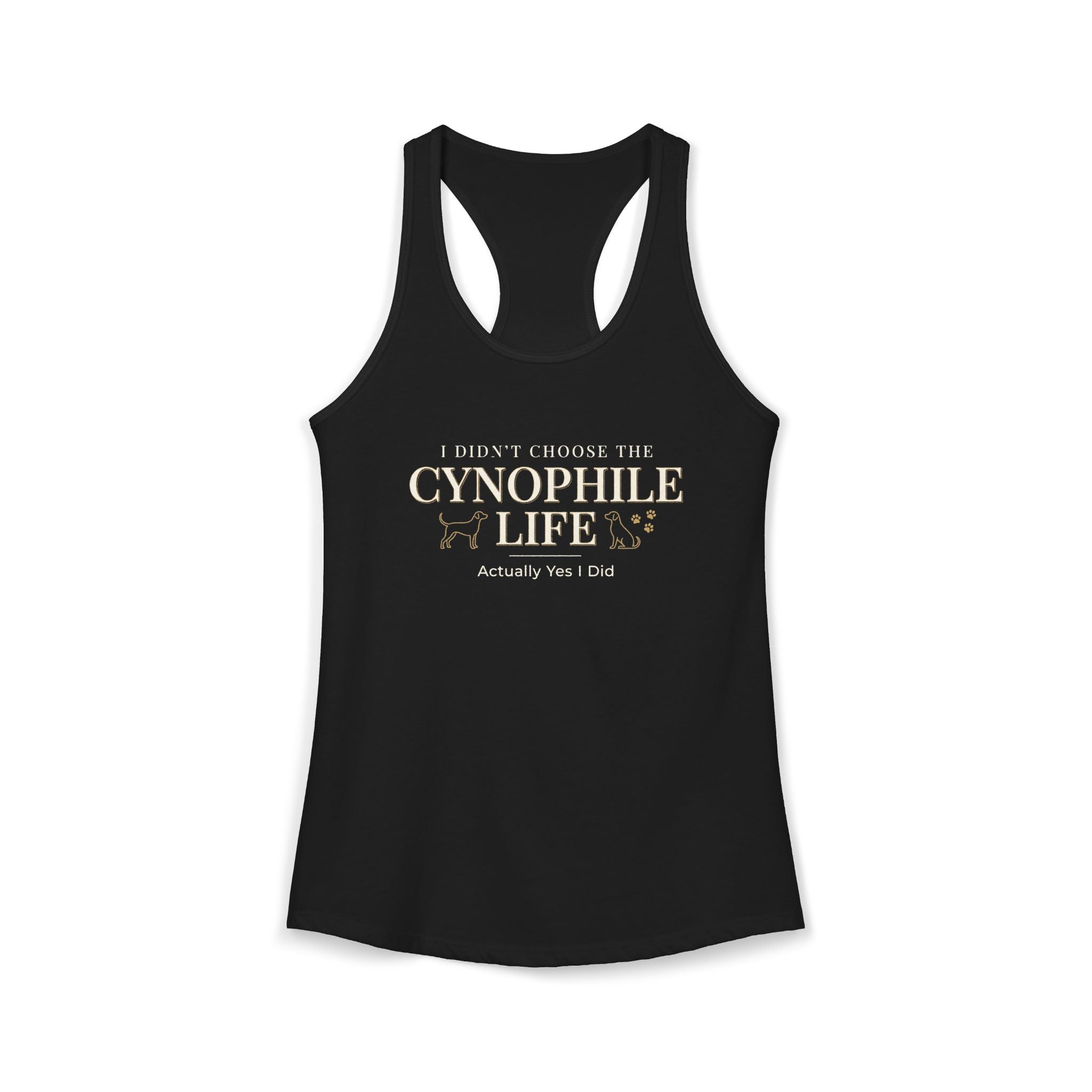 Cynophile Life Racerback Tank — I Didn't Choose the Cynophile Life (Actually Yes I Did) | Dog Lover Tank Top