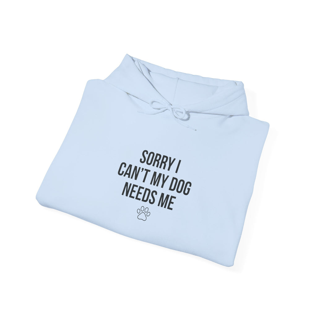 Sorry I Can't My Dog Needs Me Hoodie | Funny Dog Mom Sweatshirt | FureverLoved