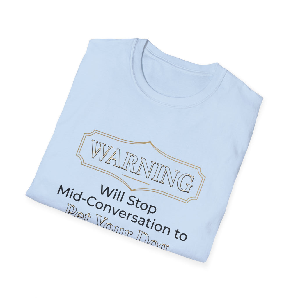 Warning: Will Stop Mid-Conversation to Pet Your Dog — Funny Dog Lover T-Shirt | FurEverLoved