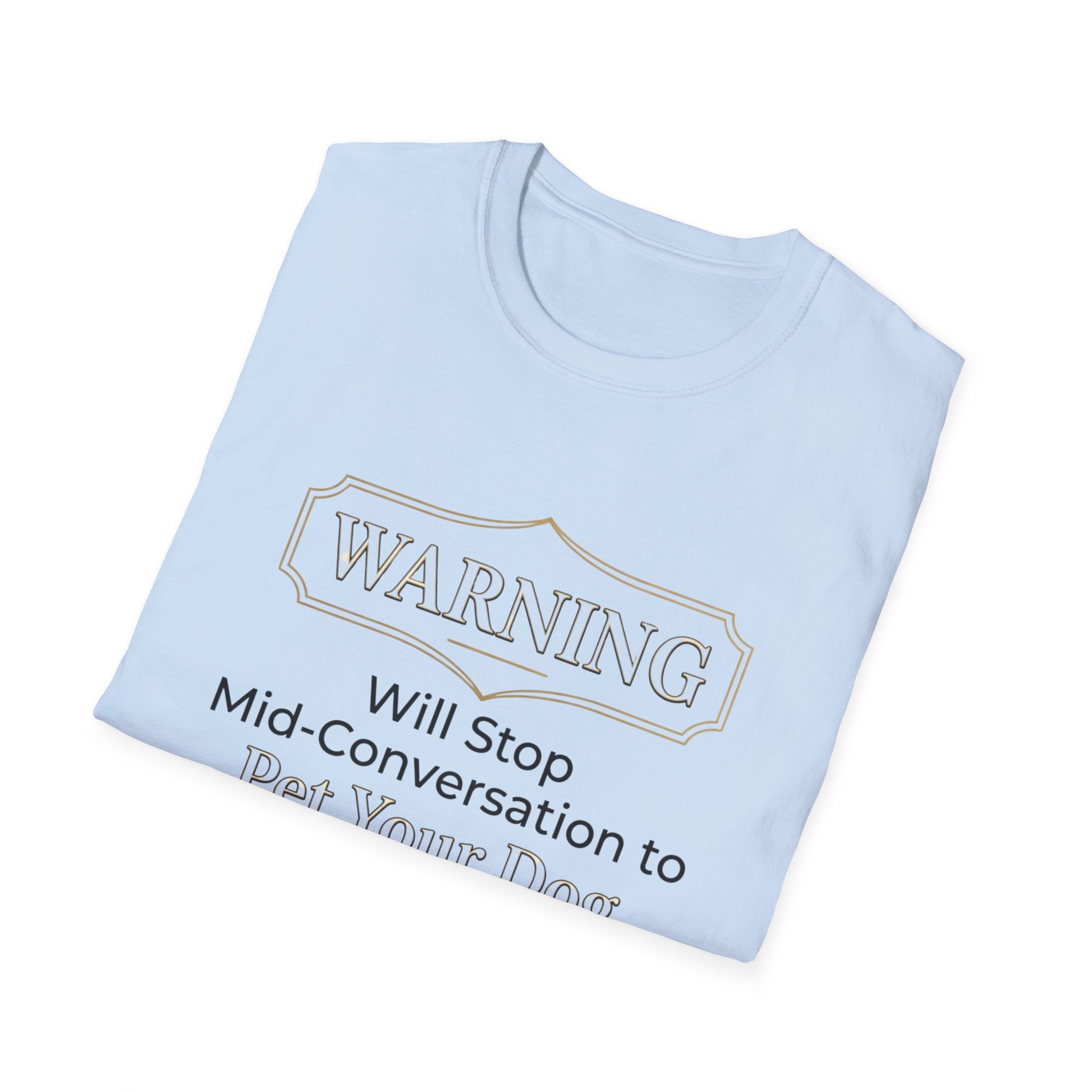 Warning: Will Stop Mid-Conversation to Pet Your Dog — Funny Dog Lover T-Shirt | FurEverLoved