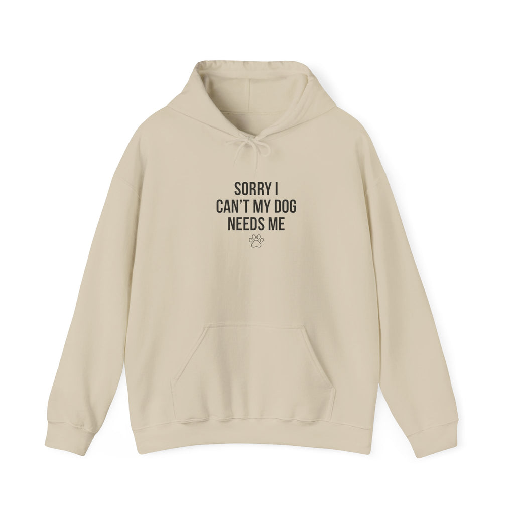 Sorry I Can't My Dog Needs Me Hoodie | Funny Dog Mom Sweatshirt | FureverLoved