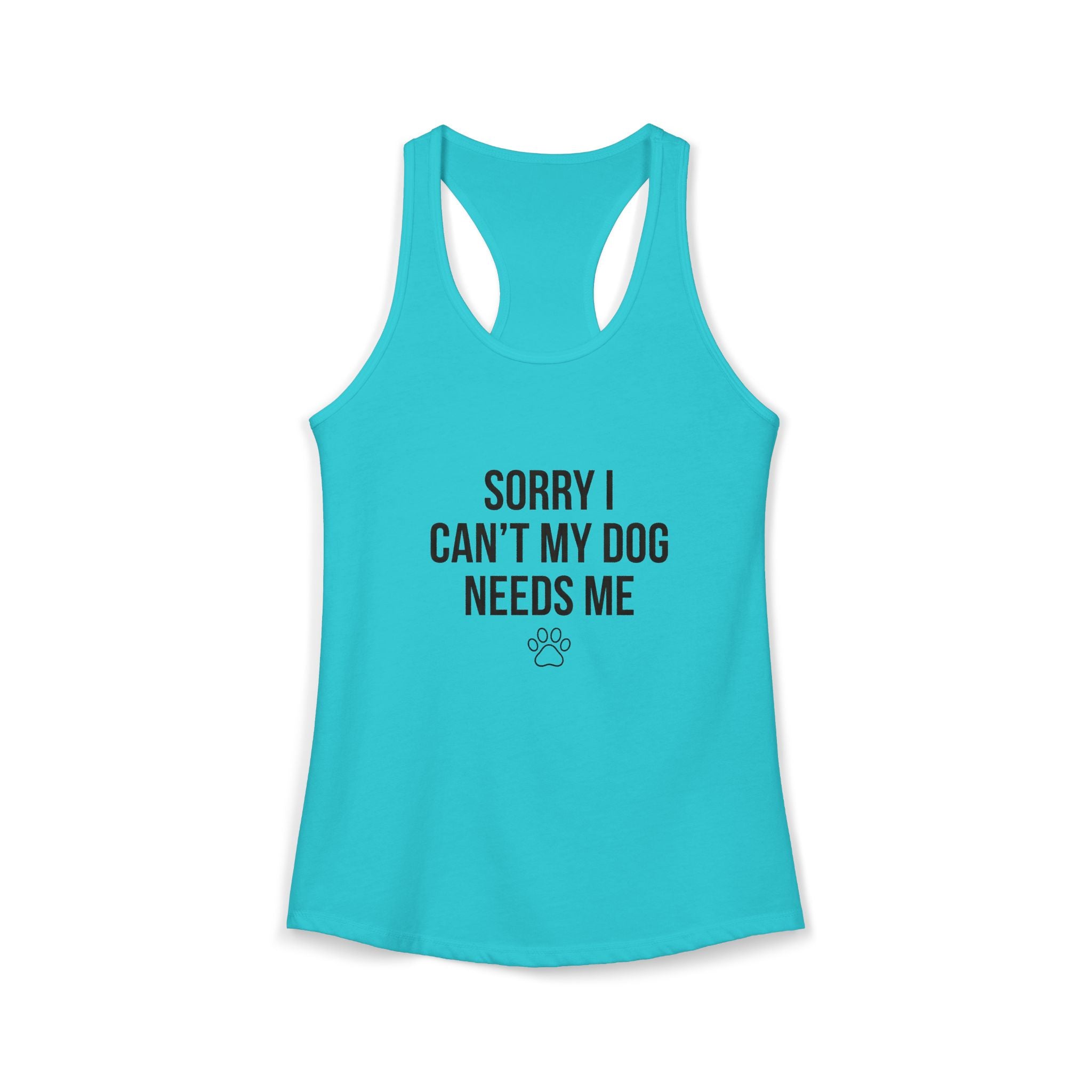 Sorry I Can't My Dog Needs Me Tank Top | Funny Dog Mom Racerback | FureverLoved