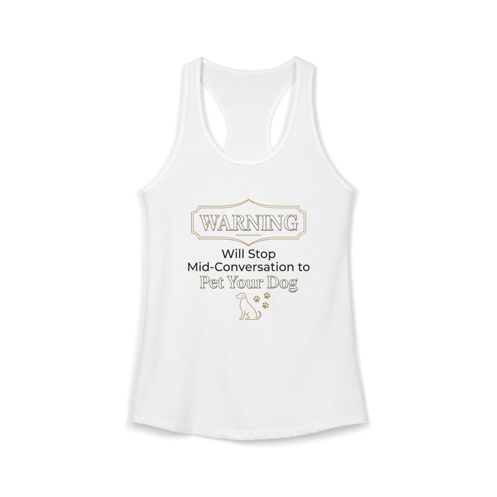 Warning: Will Stop Mid-Conversation to Pet Your Dog — Dog Mom Racerback Tank Top | FurEverLoved