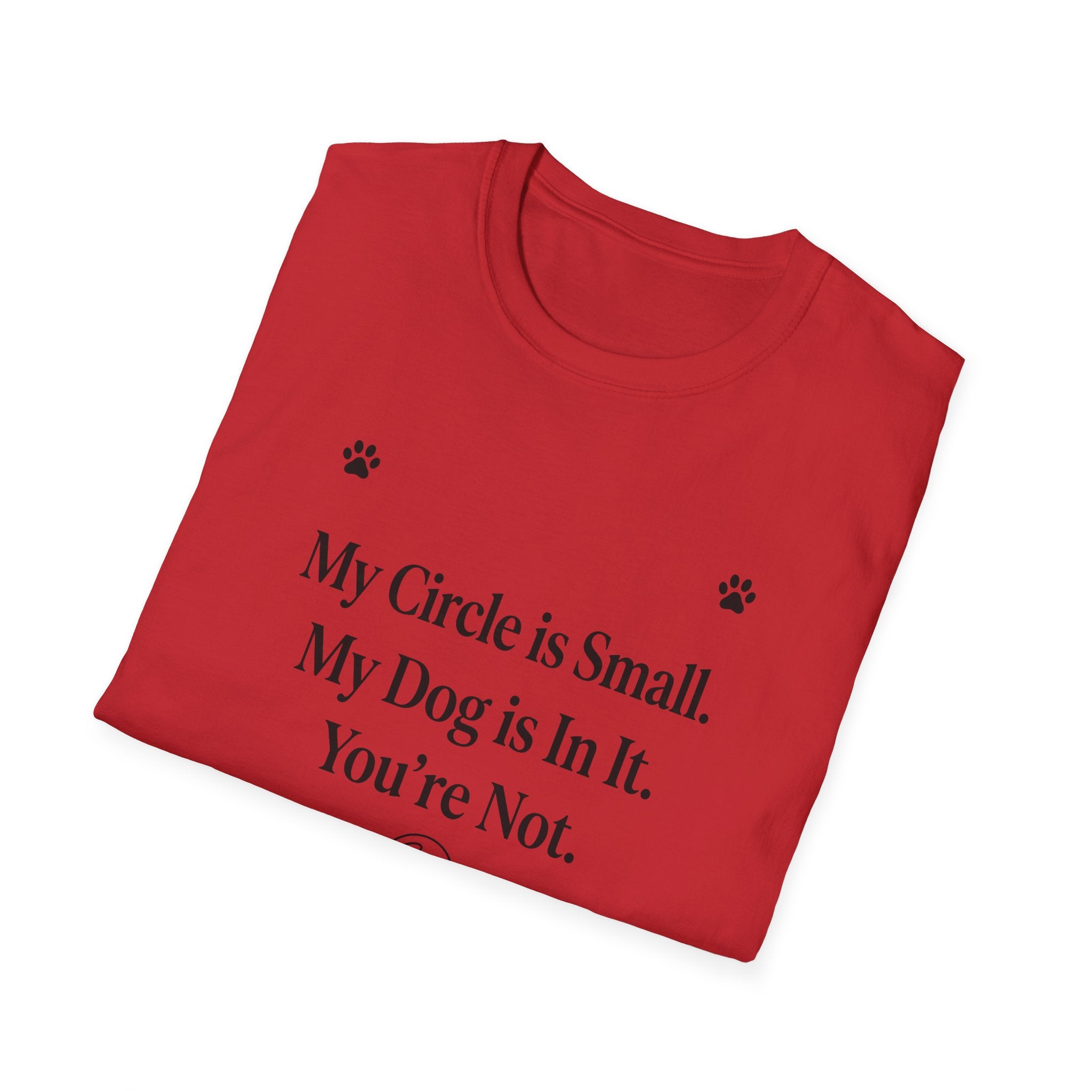 My Circle is Small My Dog is In It You're Not — Dog Lover T-Shirt | FurEverLoved