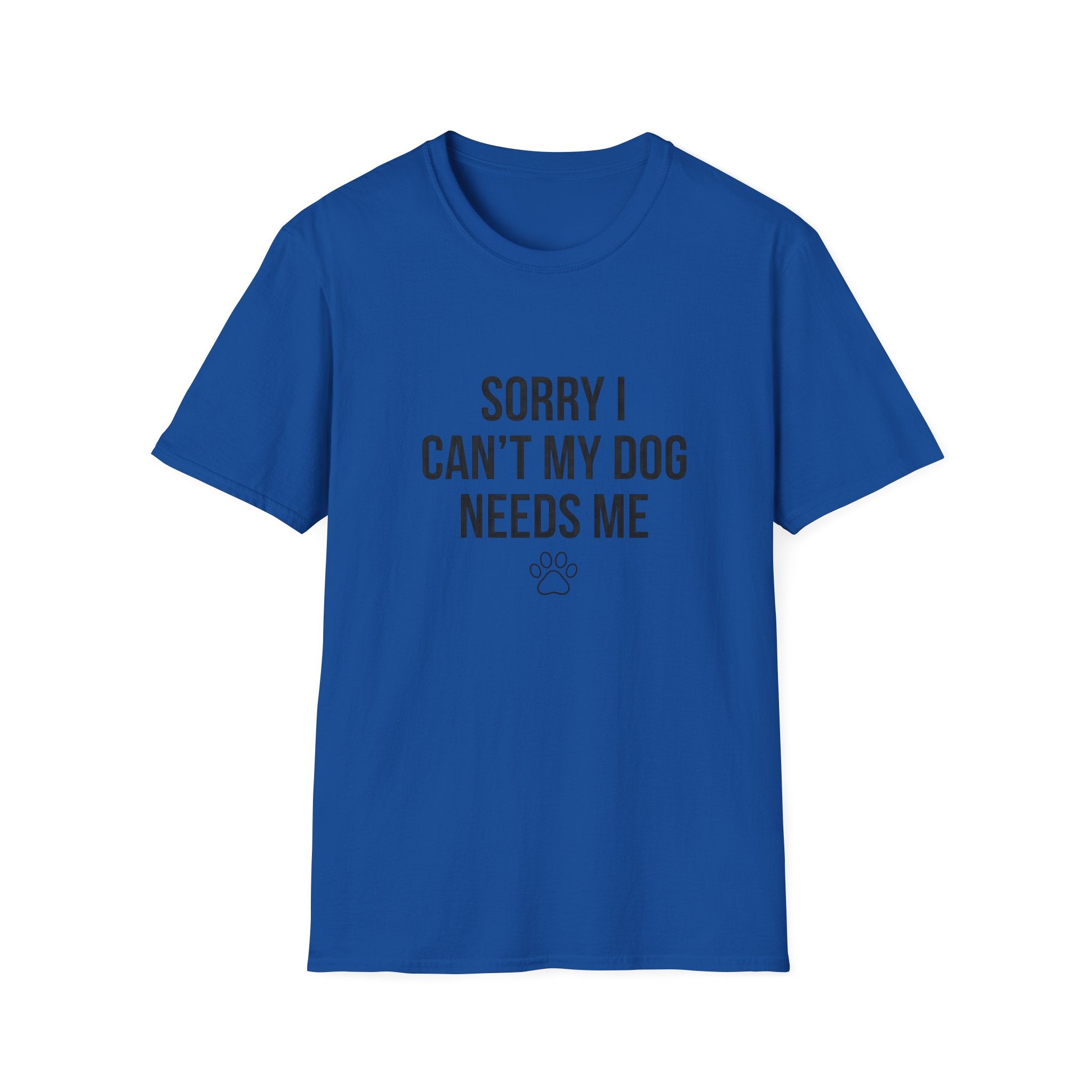 Sorry I Can't My Dog Needs Me T-Shirt | Funny Dog Mom Gift | FureverLoved