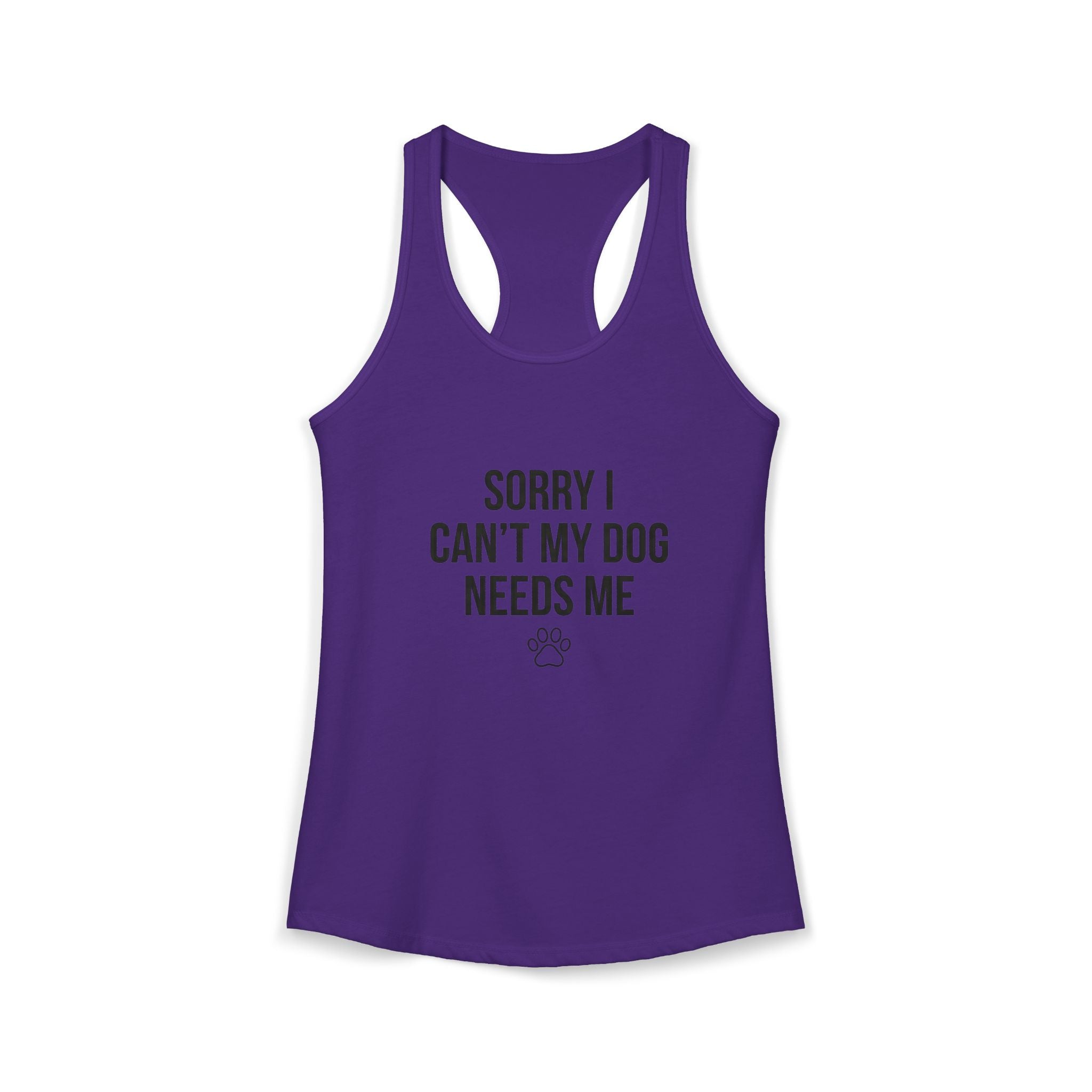 Sorry I Can't My Dog Needs Me Tank Top | Funny Dog Mom Racerback | FureverLoved