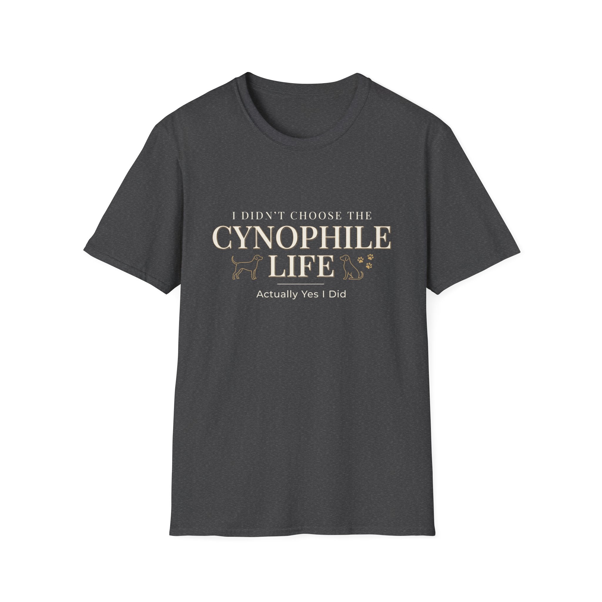 Cynophile Life T-Shirt — I Didn't Choose the Cynophile Life (Actually Yes I Did) | Dog Lover Tee