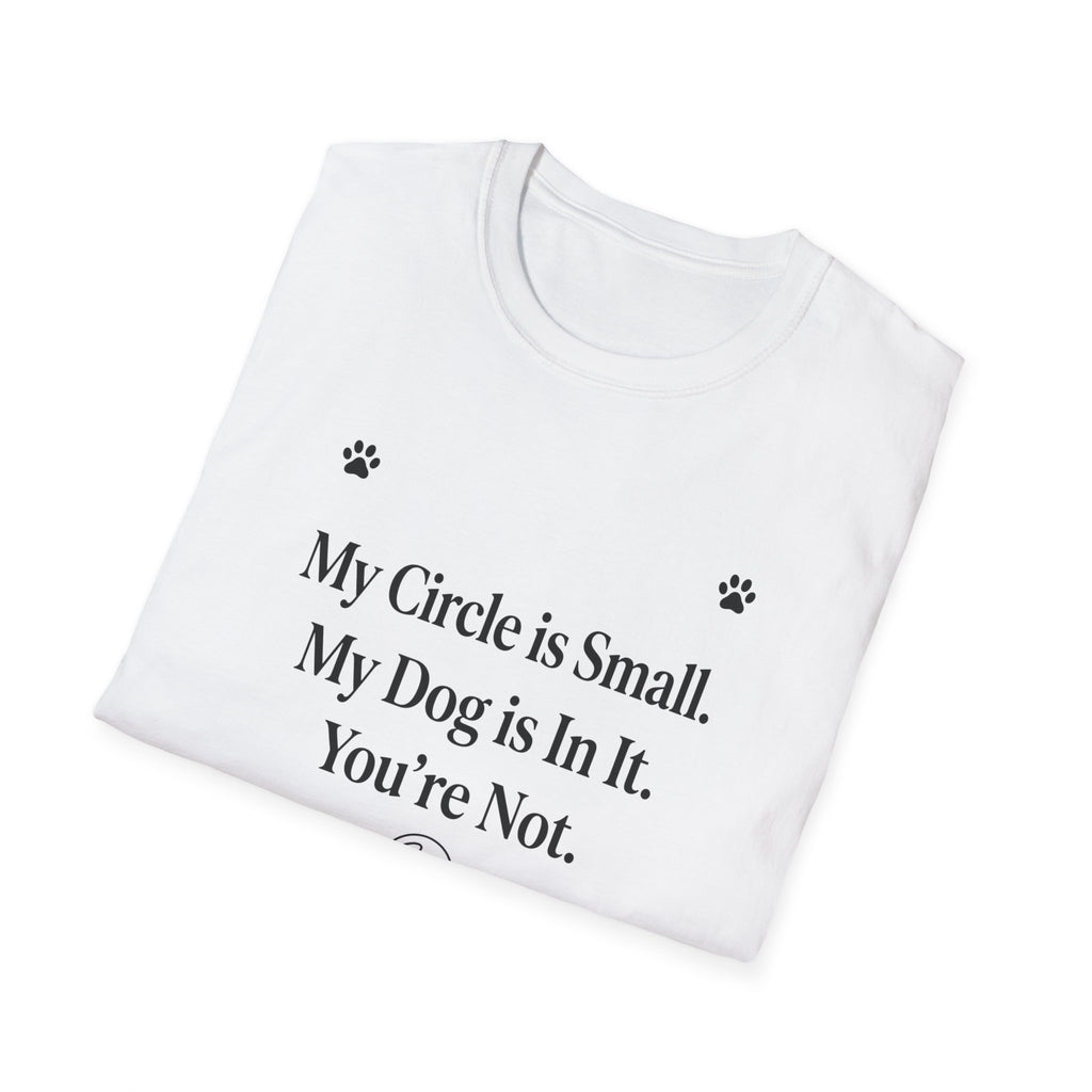 My Circle is Small My Dog is In It You're Not — Dog Lover T-Shirt | FurEverLoved