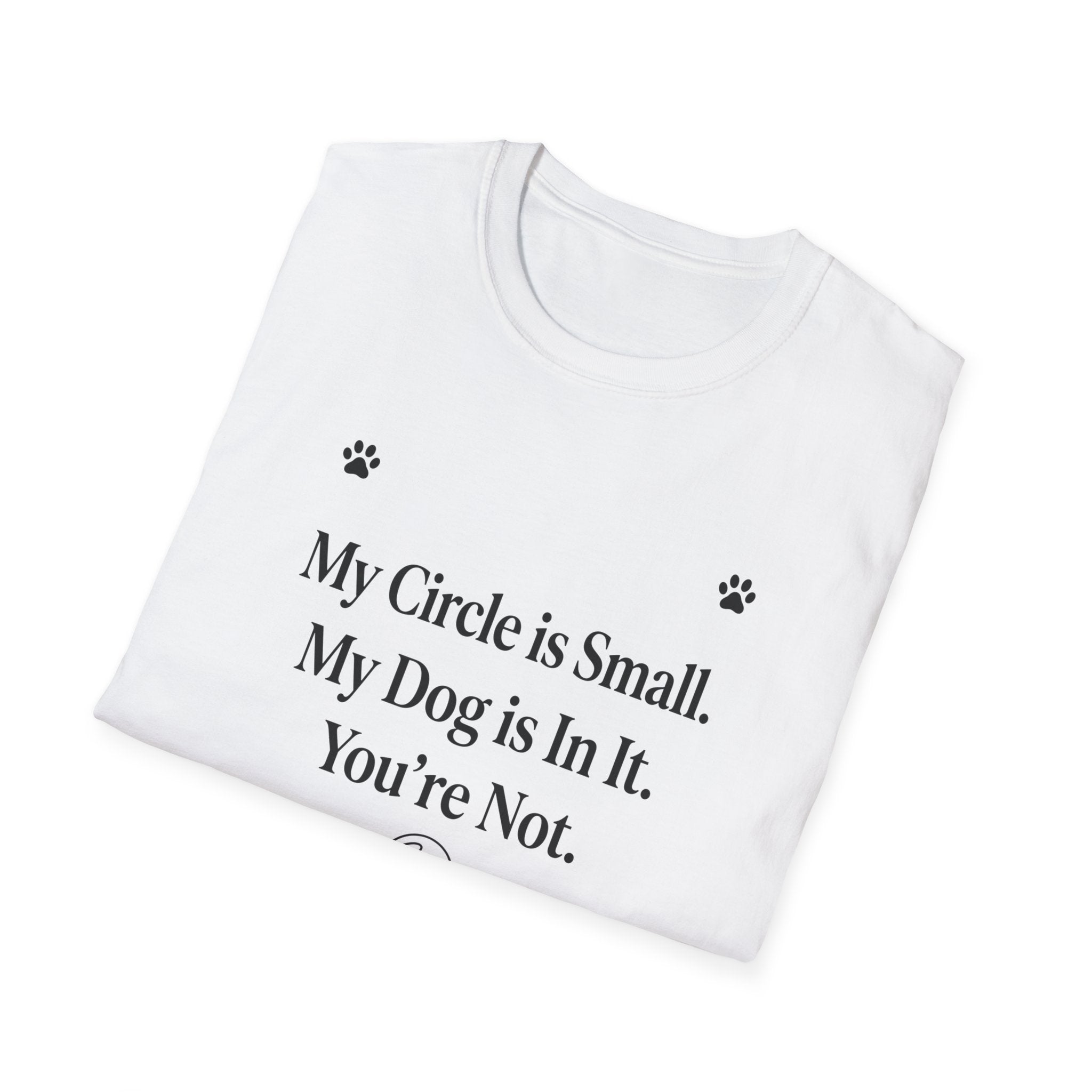 My Circle is Small My Dog is In It You're Not — Dog Lover T-Shirt | FurEverLoved