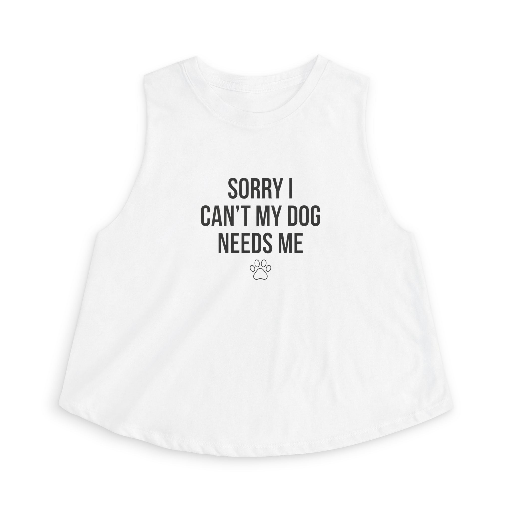 Sorry I Can't My Dog Needs Me Crop Tank | Funny Dog Mom Crop Top | FureverLoved