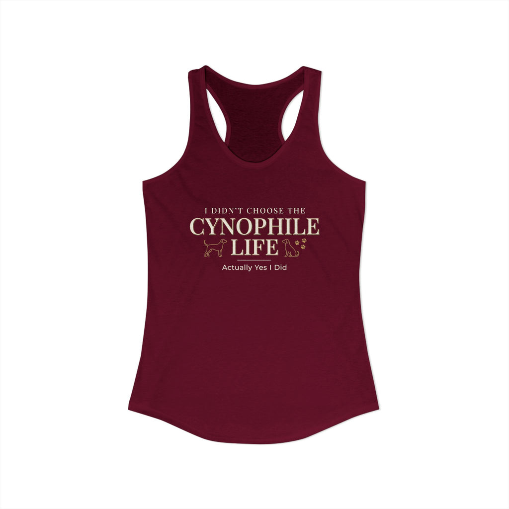 Cynophile Life Racerback Tank — I Didn't Choose the Cynophile Life (Actually Yes I Did) | Dog Lover Tank Top
