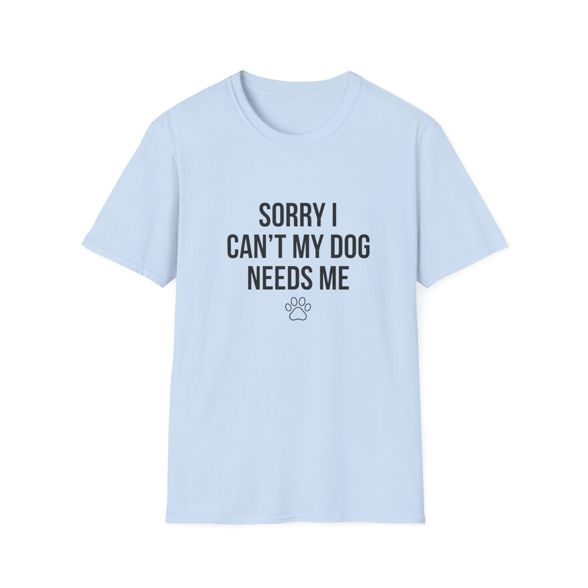 Sorry I Can't My Dog Needs Me T-Shirt | Funny Dog Mom Gift | FureverLoved