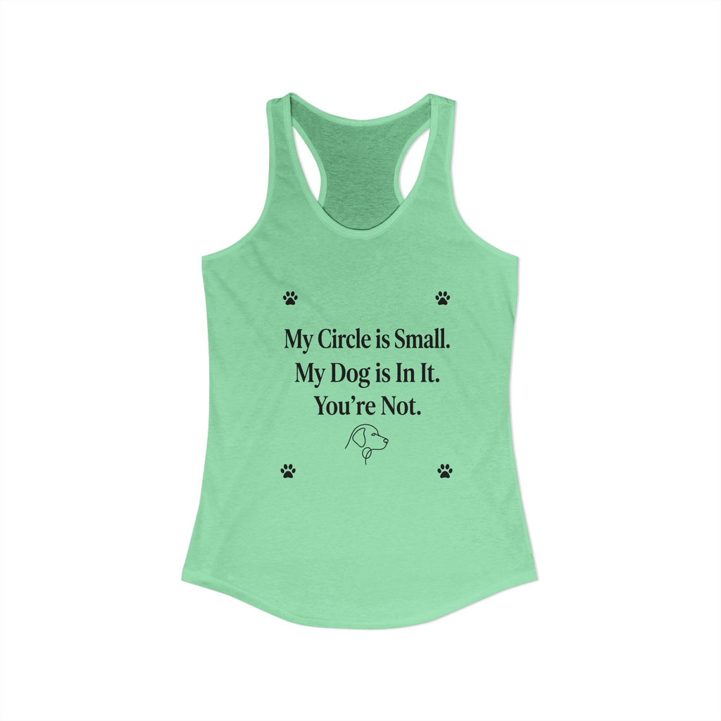 My Circle is Small My Dog is In It You're Not — Dog Mom Racerback Tank Top | FurEverLoved