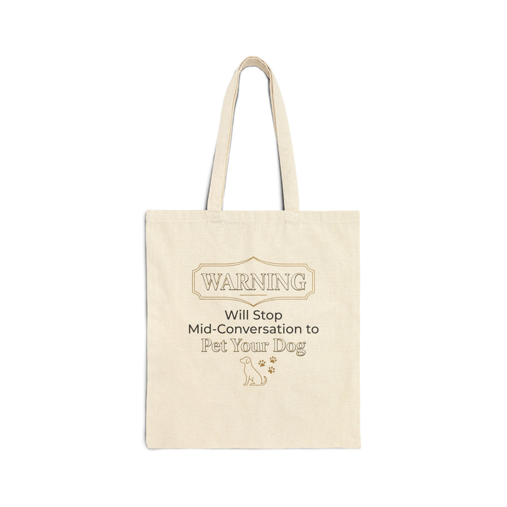 Warning: Will Stop Mid-Conversation to Pet Your Dog — Dog Lover Canvas Tote Bag | FurEverLoved