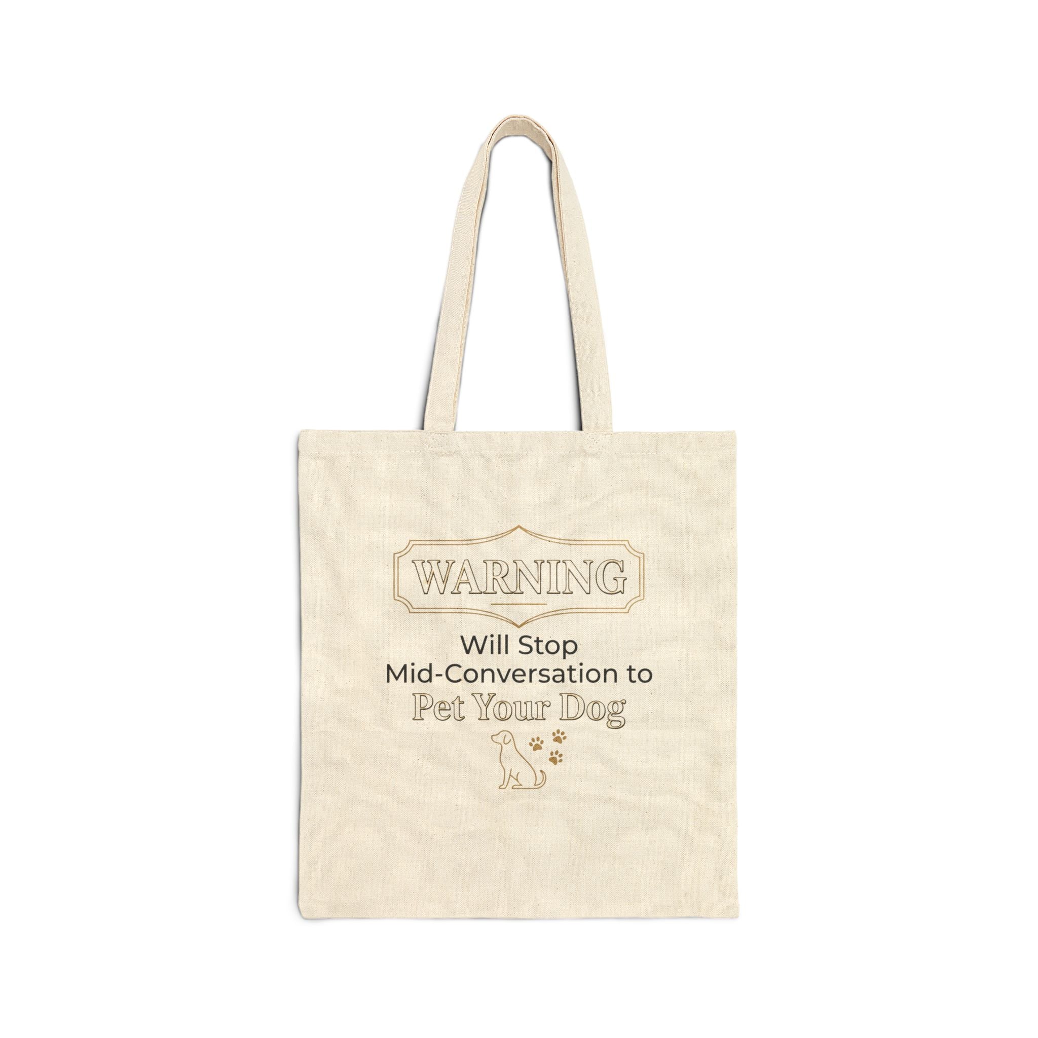 Warning: Will Stop Mid-Conversation to Pet Your Dog — Dog Lover Canvas Tote Bag | FurEverLoved