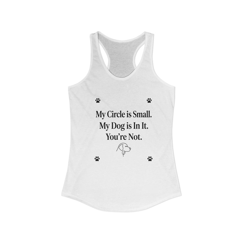 My Circle is Small My Dog is In It You're Not — Dog Mom Racerback Tank Top | FurEverLoved
