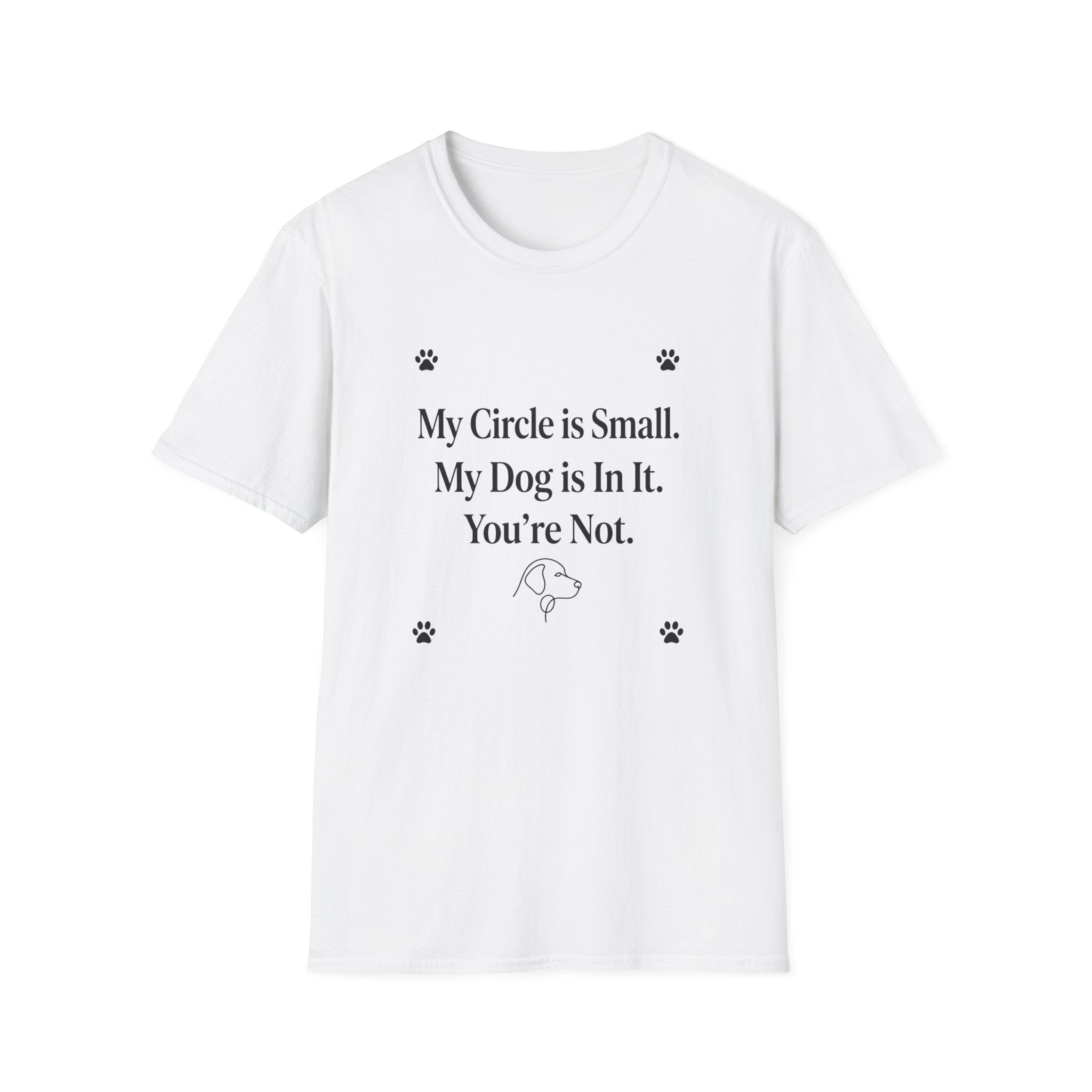 My Circle is Small My Dog is In It You're Not — Dog Lover T-Shirt | FurEverLoved