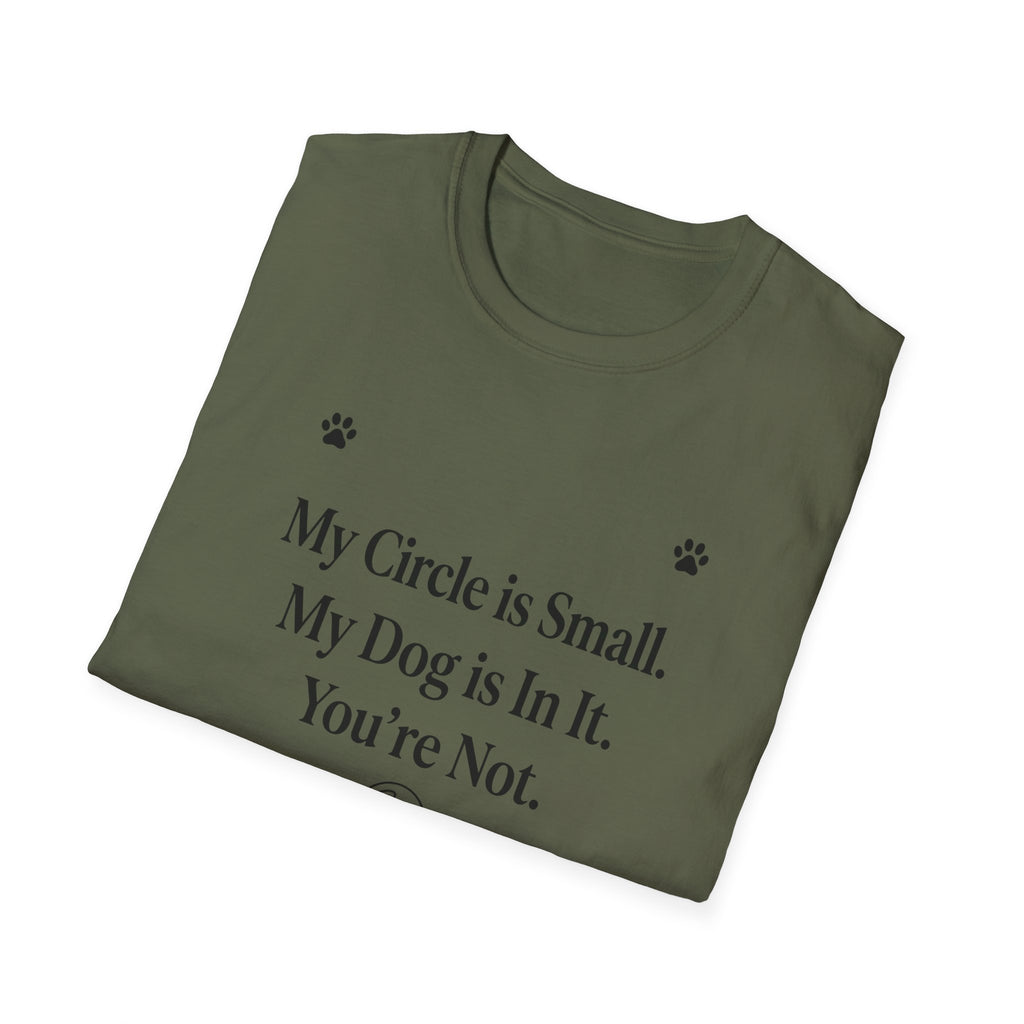 My Circle is Small My Dog is In It You're Not — Dog Lover T-Shirt | FurEverLoved