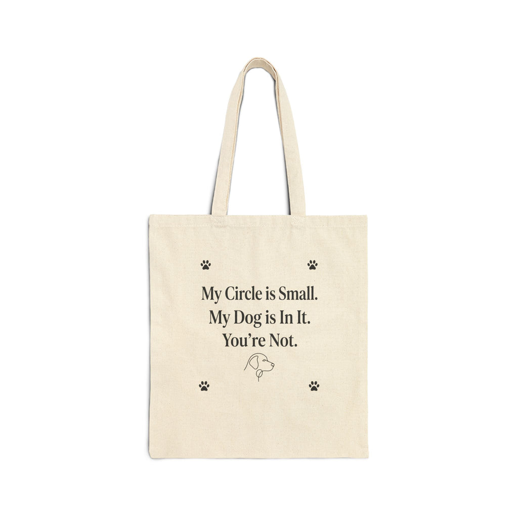 My Circle is Small My Dog is In It You're Not — Dog Mom Tote Bag