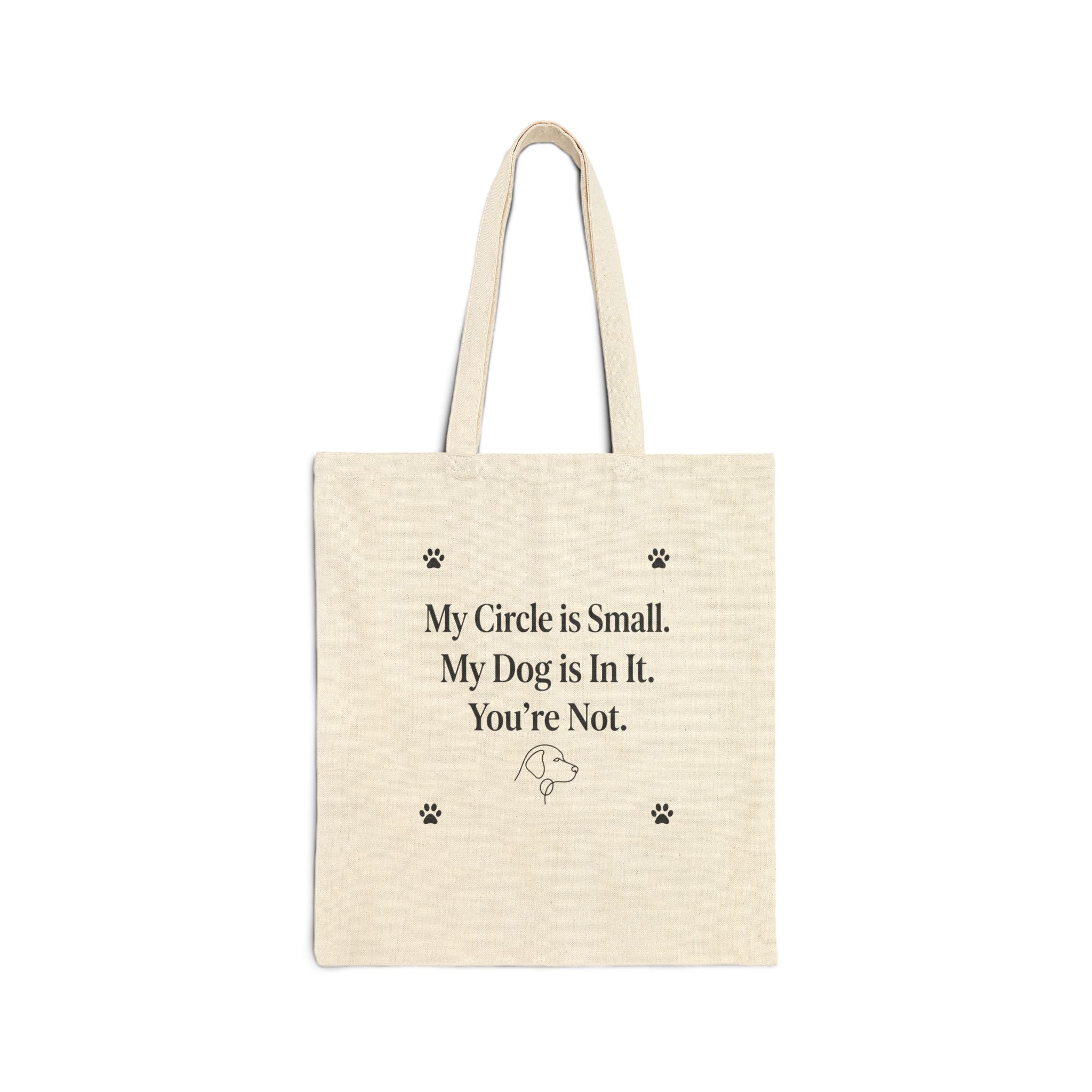 My Circle is Small My Dog is In It You're Not — Dog Mom Tote Bag